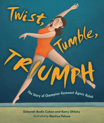 Twist, Tumble, Triumph: The Story of Champion Gymnast Ágnes Keleti, Deborah Bodin Cohen - Gebonden - 9798765619773
