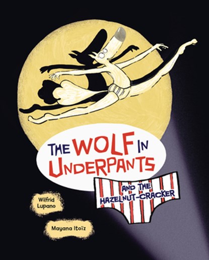 The Wolf in Underpants and the Hazelnut-Cracker, Wilfrid Lupano - Gebonden - 9798765619865