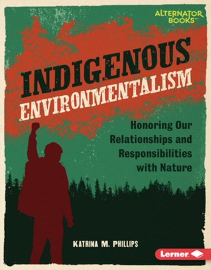 Indigenous Environmentalism: Honoring Our Relationships and Responsibilities with Nature, Katrina M. Phillips - Gebonden - 9798765625545