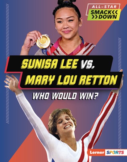 Sunisa Lee vs. Mary Lou Retton: Who Would Win?, K. C. Kelley - Gebonden - 9798765625903