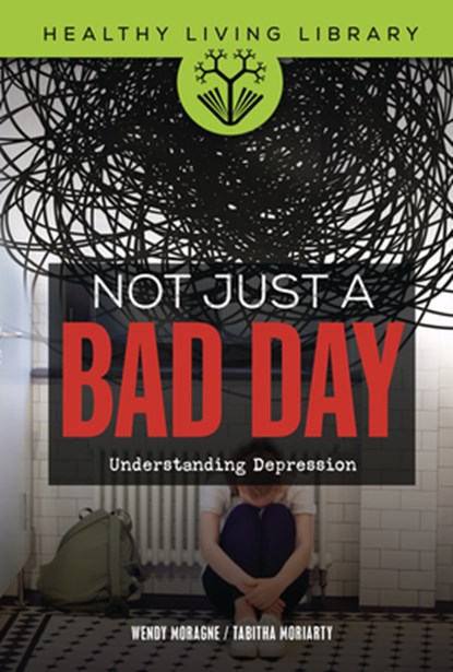 Not Just a Bad Day: Understanding Depression, Wendy Moragne - Gebonden - 9798765626986