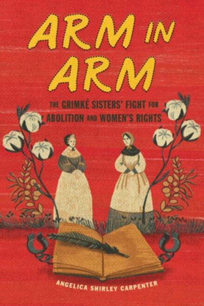 Arm in Arm: The Grimké Sisters' Fight for Abolition and Women's Rights, Angelica Shirley Carpenter - Gebonden - 9798765627426