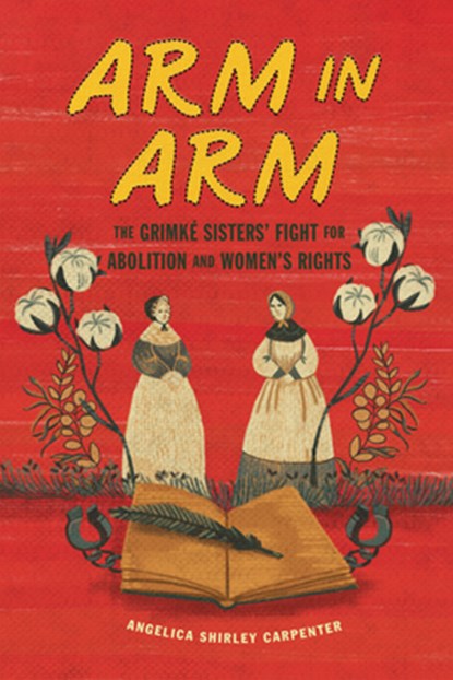 Arm in Arm: The Grimké Sisters' Fight for Abolition and Women's Rights, Angelica Shirley Carpenter - Paperback - 9798765627433