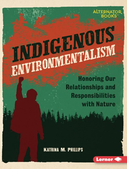 Indigenous Environmentalism: Honoring Our Relationships and Responsibilities with Nature, Katrina M. Phillips - Paperback - 9798765629154