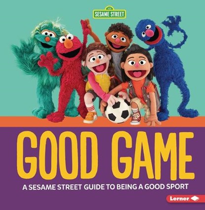 Good Game: A Sesame Street (R) Guide to Being a Good Sport, Charlotte Reed - Paperback - 9798765629192