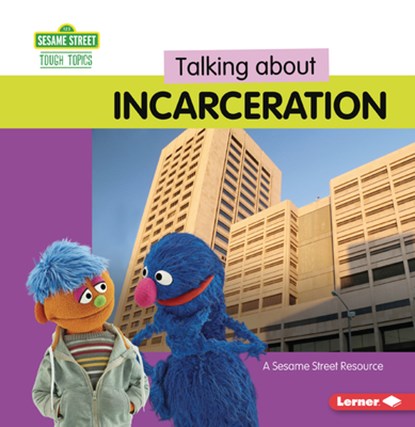 Talking about Incarceration: A Sesame Street (R) Resource, Marie-Therese Miller - Paperback - 9798765629703