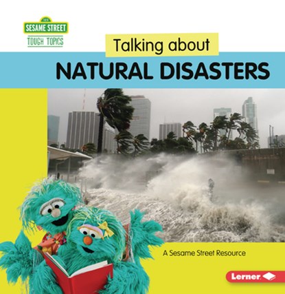 Talking about Natural Disasters: A Sesame Street (R) Resource, Marie-Therese Miller - Paperback - 9798765629710