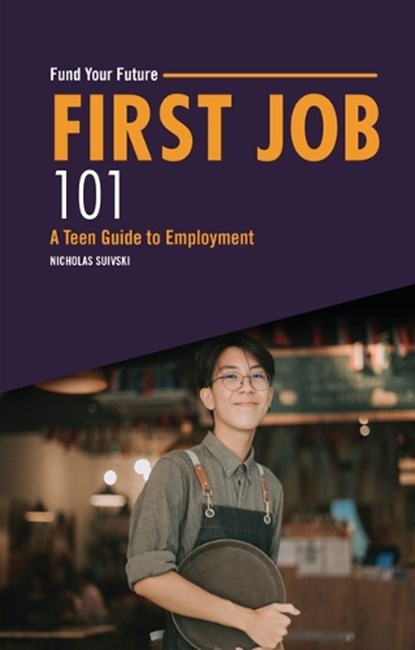 First Job 101: A Teen Guide to Employment, Nicholas Suivski - Paperback - 9798765630013