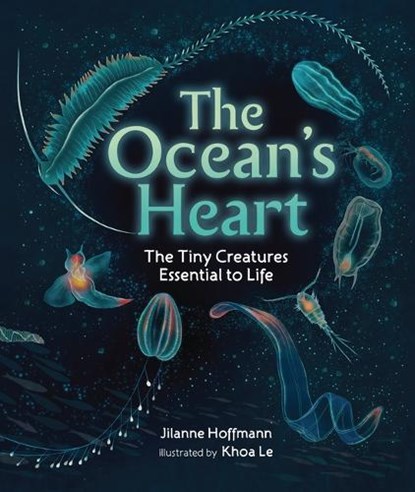 The Ocean's Heart: The Tiny Creatures Essential to Life, Jilanne Hoffmann - Gebonden - 9798765643464