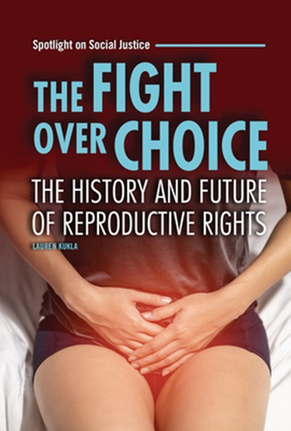 The Fight Over Choice: The History and Future of Reproductive Rights, Lauren Kukla - Gebonden - 9798765644140