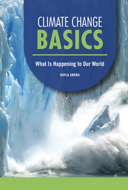 Climate Change Basics: What Is Happening to Our World, Kayla Andra - Gebonden - 9798765644232