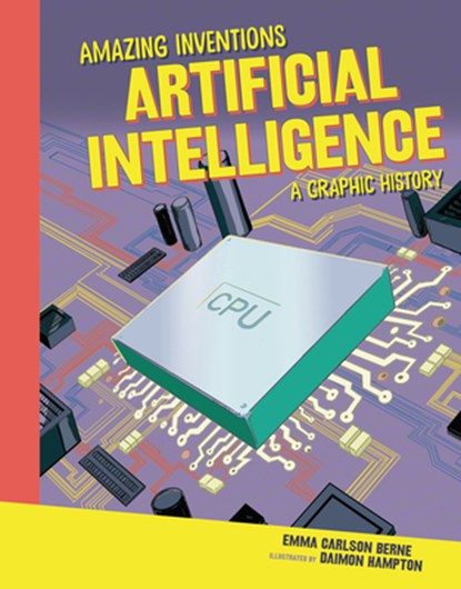 Artificial Intelligence: A Graphic History, Emma Carlson-Berne - Gebonden - 9798765647349