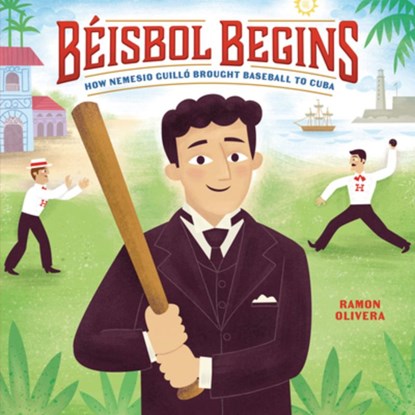 Béisbol Begins: How Nemesio Guilló Brought Baseball to Cuba, Ramon Olivera - Gebonden - 9798765649343