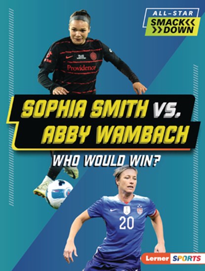 Sophia Smith vs. Abby Wambach: Who Would Win?, Anne E. Hill - Paperback - 9798765661437