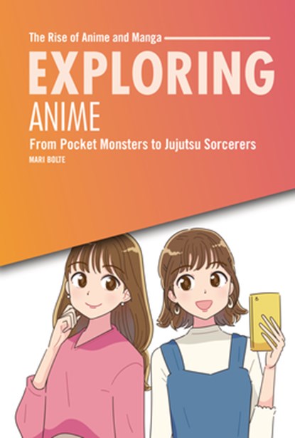 Exploring Anime: From Pocket Monsters to Jujutsu Sorcerers, Mari Bolte - Gebonden - 9798765662731