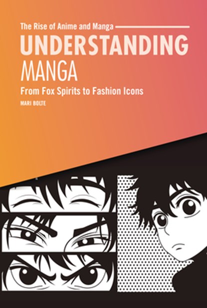 Understanding Manga: From Fox Spirits to Fashion Icons, Mari Bolte - Gebonden - 9798765662748
