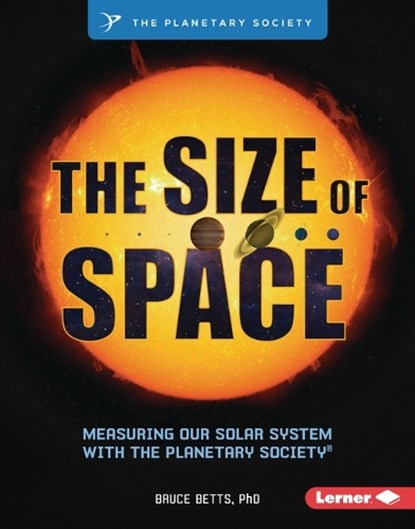 The Size of Space: Measuring Our Solar System with the Planetary Society (R), Bruce Betts - Gebonden - 9798765668214