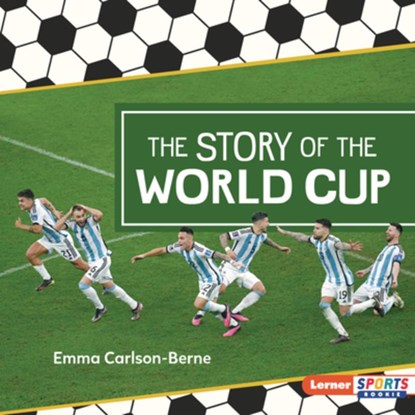 The Story of the World Cup, Emma Carlson-Berne - Gebonden - 9798765668405