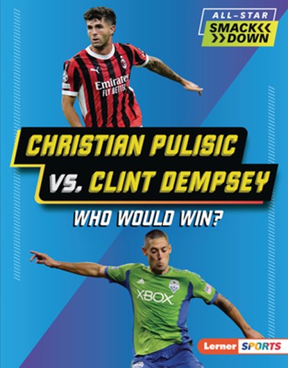 Christian Pulisic vs. Clint Dempsey: Who Would Win?, Lisa Idzikowski - Gebonden - 9798765668528