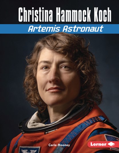 Christina Hammock Koch: Artemis Astronaut, Carla Mooney - Gebonden - 9798765669365
