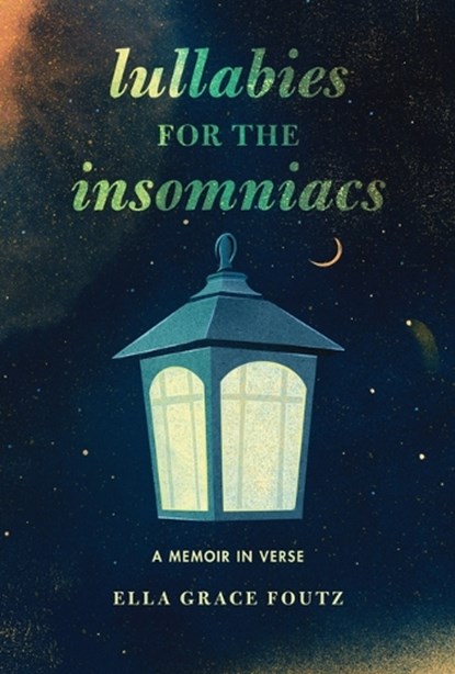 Lullabies for the Insomniacs: A Memoir in Verse, Ella Grace Foutz - Gebonden - 9798765671290