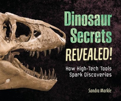 Dinosaur Secrets Revealed!: How High-Tech Tools Spark Discoveries, Sandra Markle - Gebonden - 9798765671993
