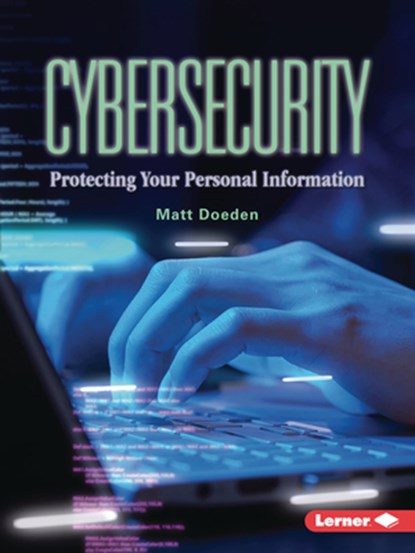 Cybersecurity: Protecting Your Personal Information, Matt Doeden - Paperback - 9798765684153