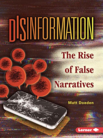 Disinformation: The Rise of False Narratives, Matt Doeden - Paperback - 9798765684160