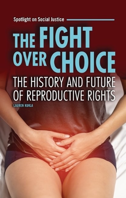 The Fight Over Choice: The History and Future of Reproductive Rights, Lauren Kukla - Paperback - 9798765684948