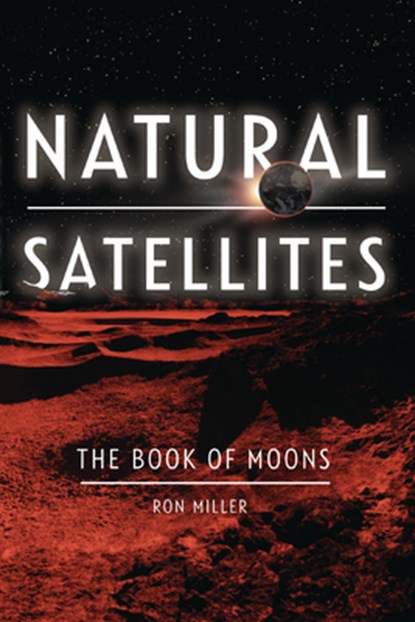 Natural Satellites: The Book of Moons, Ron Miller - Paperback - 9798765685235
