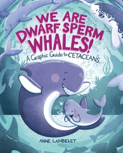 We Are Dwarf Sperm Whales!: A Graphic Guide to Cetaceans, Anne Lambelet - Paperback - 9798765685471