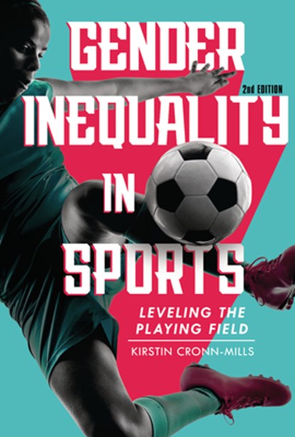 Gender Inequality in Sports, 2nd Edition: Leveling the Playing Field, Kirstin Cronn-Mills - Gebonden - 9798765688625