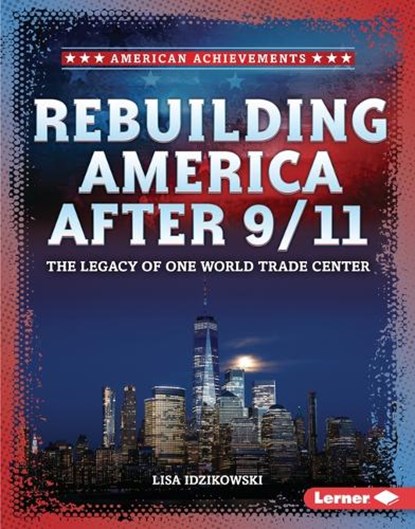 Rebuilding America After 9/11: The Legacy of One World Trade Center, Lisa Idzikowski - Gebonden - 9798765688847