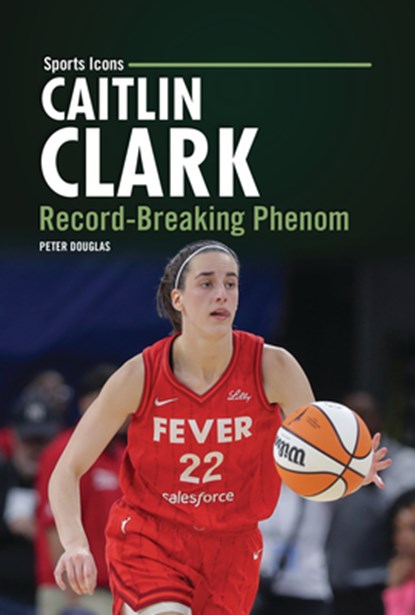Caitlin Clark: Record-Breaking Phenom, Peter Douglas - Gebonden - 9798765690420