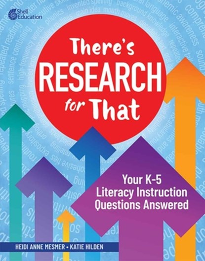 There's Research for That: Your K-5 Literacy Instruction Questions Answered, Heidi Anne Mesmer - Paperback - 9798765971734