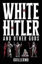 White Hitler and Other Gods | Guillermo | 