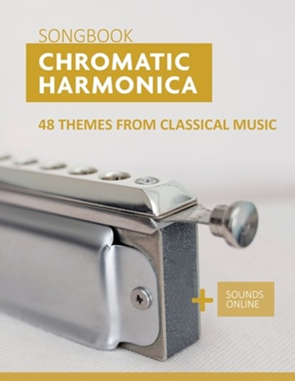 Chromatic Harmonica Songbook - 48 Themes from Classical Music, Bettina Schipp ; Reynhard Boegl - Paperback - 9798769764837