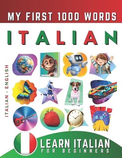 Learn Italian for Beginners, My First 1000 Words: Bilingual Italian - English Language Learning Book for Kids & Adults, Effie Delarosa - Paperback - 9798771228785