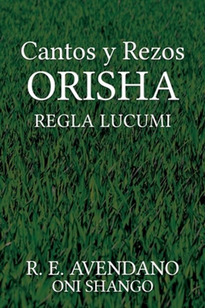 Cantos y Rezos ORISHA, R E Avendano Oni Shango - Paperback - 9798781398966