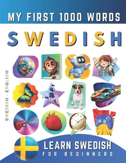 Learn Swedish for Beginners, My First 1000 Words: Bilingual Swedish - English Language Learning Book for Kids & Adults, Effie Delarosa - Paperback - 9798783133138