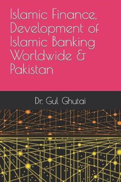 Islamic Finance, Development of Islamic Banking Worldwide & Pakistan, GHUTAI,  Gul - Paperback - 9798783866173