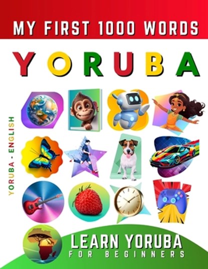 Learn Yoruba for Beginners, My First 1000 Words: Bilingual Yoruba - English Language Learning Book for Kids & Adults, Effie Delarosa - Paperback - 9798784696908