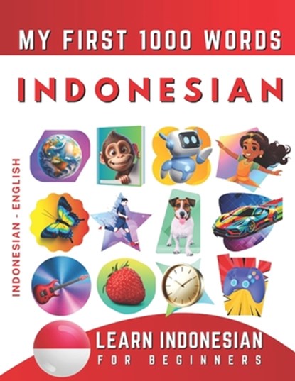 Learn Indonesian for Beginners, My First 1000 Words: Bilingual Indonesian Bahasa - English Language Learning Book for Kids & Adults, Effie Delarosa - Paperback - 9798792005396