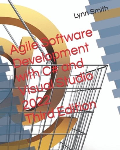 Agile Software Development with C# and Visual Studio 2022 Third Edition, SMITH,  Lynn - Paperback - 9798794345162