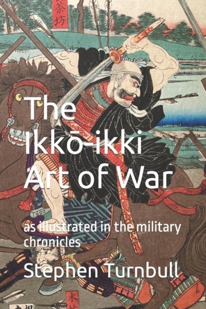 The Ikkō-ikki Art of War, Stephen Turnbull - Paperback - 9798796811474