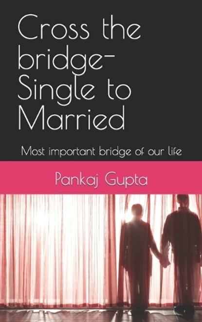 Cross the bridge-Single to Married, MAHESHWARI,  Alka ; Gupta, Pankaj - Paperback - 9798800003574