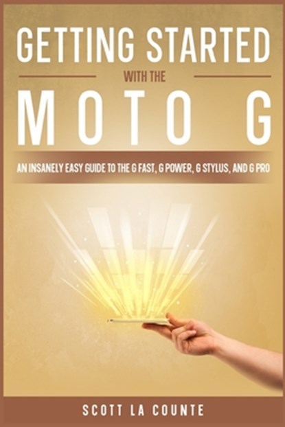 Getting Started With the Moto G: An Insanely Easy Guide to the G Fast, G Power, G Stylus, and G Pro, Scott La Counte - Paperback - 9798801619156