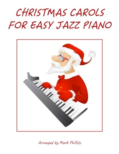 Christmas Carols for Easy Jazz Piano, Mark Phillips - Paperback - 9798803229162