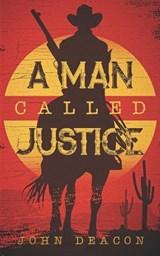 A Man Called Justice - John Deacon - 9798813127960
