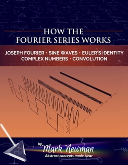 How the Fourier Series Works, Mark Newman - Paperback - 9798818370316